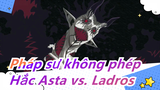[Pháp sư không phép/AMV] Quái vật--- Hắc Asta vs. Ladros