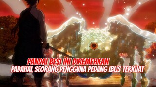 PANDAI BESI yg diremehkan mendapatkan KEKUATAN IBLIS dan menggunakan pedang terkuat !