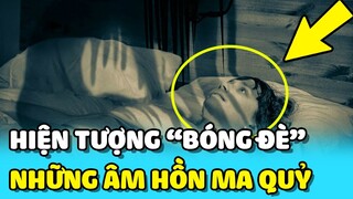 💥Hiện tượng BÓNG ĐÈ - không thể cử động và những ÂM HỒN ma quỷ | TIN GIẢI TRÍ