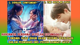 YEAY AKHIRNYA!! 2 DRAMA TERBARU XIAO ZHAN TAYANG PERDANA BULAN FEBRUARI INI