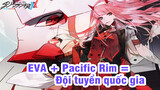 [Darling In The Pacific] EVA + Pacific Rim = Đội tuyển quốc gia | Bom tấn