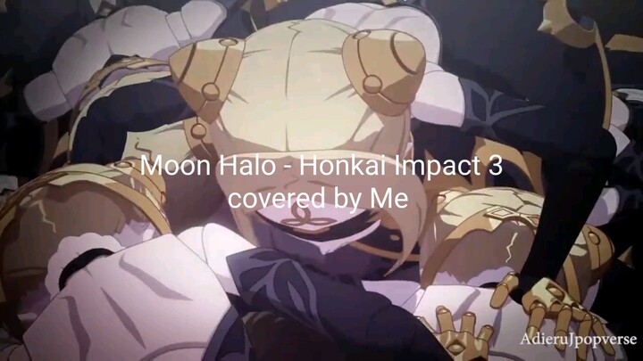 (Cover Song) Moon Halo - Honkai Impact 3rd Covered by Me #JPOPENT#bestofbest