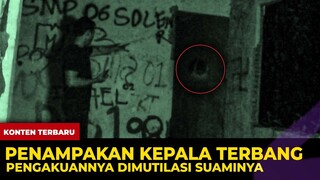 🔴 1352 - IH NGERI !!! PENAMPAKAN KEPALA TERBANG !!!