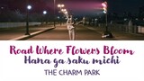 THE CHARM PARK - 花が咲く道 (Hana ga saku michi) [kanji|rom|eng lyrics]