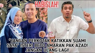 "Jangan Perkotak Katikkan Suami Saya" Isteri Beto Amaran Pak Azad! Jangan Ulang Lagi!