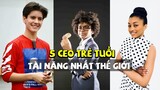 5 CEO trẻ tuổi tài năng nhất Thế Giới 15 tuổi sỡ hữu 2 Công Ty lớn