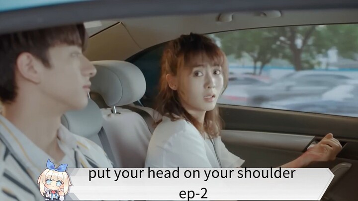 put your head on your shoulder ep-2