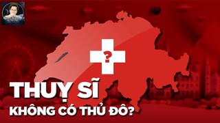 VÌ SAO THỤY SĨ KHÔNG CÓ THỦ ĐÔ ?