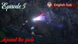 Against the gods Episode 5 Sub English