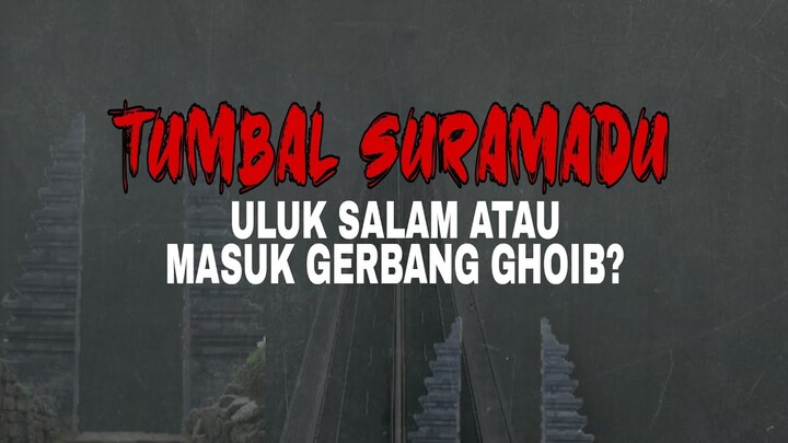 Tumbal Suramadu - Ucap Salam Atau kamu akan Masuk Gerbang Ghoib