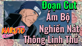 [Naruto] Đoạn Cut |Ám Bộ Nghiền Nát Thông Linh Thú