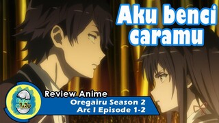 Oregairu Season 2 | Arc Darmawisata, Awal Mula Perselisihan [Episode 1-2 REVIEW]