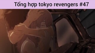 Tổng hợp Tokyo revengers p47