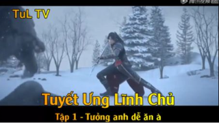 Tuyết Ưng Lĩnh Chủ Tập 1 - Tưởng anh dễ ăn à