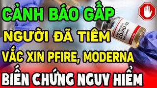 CẢNH BÁO:NGƯỜI ĐÃ TIÊM VACCINE CỦA PFIZER, MODERNA GẶP BIẾN CHỨNG CỰC NGUY HIỂM, NGƯỜI DÂN PHẢI BIẾT