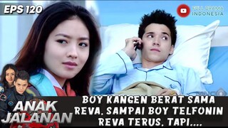 BOY KANGEN BERAT SAMA REVA, SAMPAI BOY TELFONIN REVA TERUS, TAPI.... - ANAK JALANAN 120