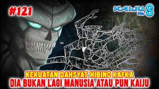 [#121] KAFKA BUKAN LAGI MANUSIA ATAUPUN KAIJU❗KEKUATAN DAHSYAT HIBINO KAFKA❗KAIJU NO 8 CHAPTER 121❗