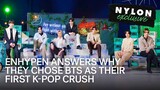 ENHYPEN Answers Why They Chose BTS as Their First K-Pop Crush | NYLON Manila