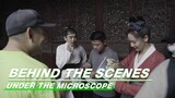 BTS: Qi Wei is Very Dedicated | Under The Microscope | 显微镜下的大明 | iQIYI