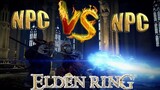 Elden Ring | NPC 🆚 NPC Fighting Championship 🥳Round of 8 First half