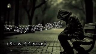 Lo Maan Liya humne _ ( slow _ reverb ) _  official song 🥀(720P_60FPS)