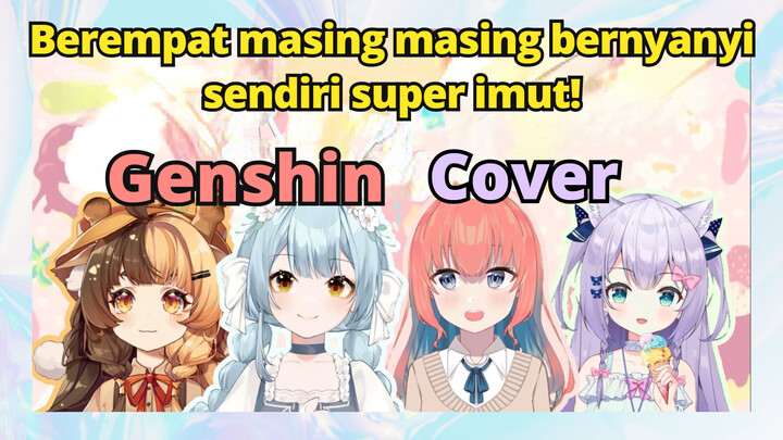 [Genshin  Cover]Berempat masing-masing bernyanyi sendiri, super imut!