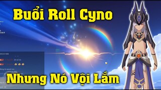 Buổi Roll Cyno - "A Roll Cho E Trấn Và Nhân Vật, 1 Phút Nữa Đi Làm Rồi" - Genshin Impact