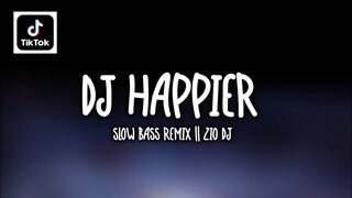 DJ HAPPIER || DJ SLOW BASS REMIX TERBARU || DJ TIKTOK VIRAL TERBARU 2021