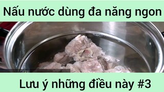 Nấu nước dùng đã nang ngon chuẩn cần lưu ý những điều này phần 3