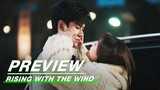 EP17 Preview | Rising With the Wind | 我要逆风去 | iQIYI