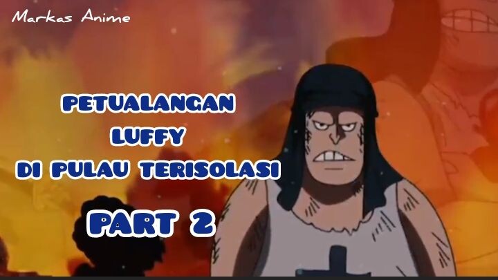Petualangan Luffy di pulau terisolasi Part 2