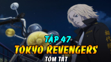 Tóm Tắt Tokyo Revengers Tập 47 | Takemichi Chủ Trì Touman Tổng Tấn Công Thiên Trúc Khi Emma Chết