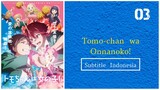 Tomo-chan wa Onnanoko! |Eps.03 (SUB INDO)720p