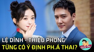 Sốc Triệu Lệ Dĩnh - Phùng Thiệu Phong vốn không định kết hôn thậm chí còn muốn ph.á thai?|Hóng Cbiz