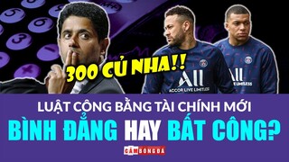 LUẬT CÔNG BẰNG TÀI CHÍNH MỚI của UEFA | Bình đẳng hay bất công?