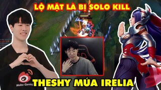 WBG THESHY LẦN ĐẦU LỘ CAM MÚA IRELIA SIÊU MƯỢT - LÓ MẶT RA LÀ BỊ SOLO KILL (12/4/3)