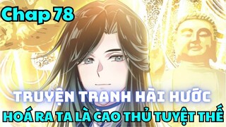 Chap 78 - Hoá ra ta là cao thủ tuyệt thế - Manhua thuyết minh - Truyện thành phim