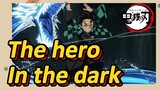 The hero In the dark