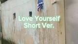 Love Yourself Short Ver.