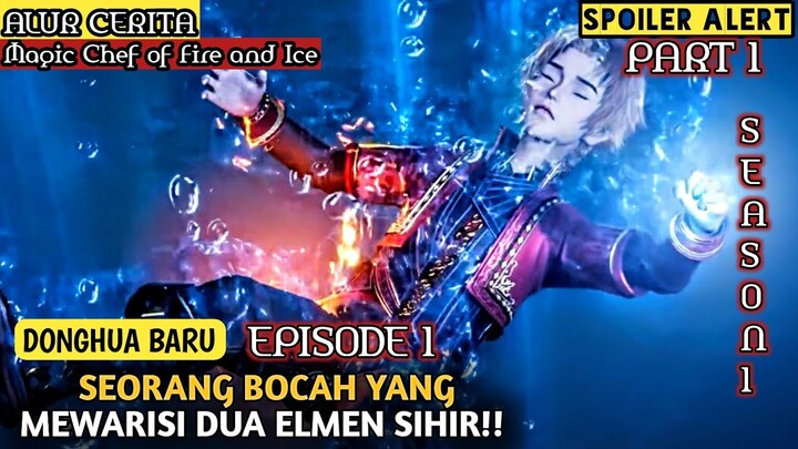 MEMILIKI DUA ELMEN SIHIR DI USIA MUDA❗- Alur Cerita Film Donghua Magic Chef Ice And Fire PART 1