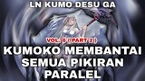 KUMOKO MENGHABISI SEMUA PIKIRAN PARALEL - KUMO DESU GA, NANI KA ? - LN VOLUME 6 PART 2