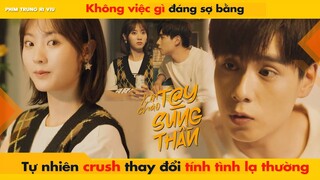 KHÔNG GÌ ĐÁNG SỢ BẰNG KHI CRUSH TỰ NHIÊN THAY ĐỔI TÍNH TÌNH LẠ THƯỜNG - XIN CHÀO TAY SÚNG THẦN 你好神枪手