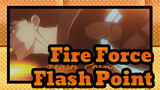[Fire Force]Flash Point