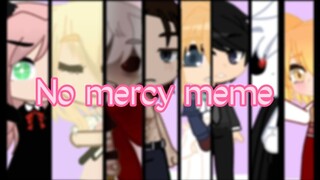 No Mercy Meme ||Gacha Club|| || ft. Anime Characters||