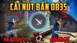 Hướng Dẫn Cách Cài Nút Bắn OB35 Kéo Tâm HEADSHOT - AIMBOT Full Đỏ