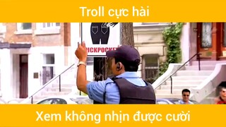 Màn troll hài xem không nhịn được cười