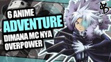 6 Rekomendasi Anime Adventure Dimana MC OVERPOWER