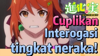 Cuplikan | Interogasi tingkat neraka!