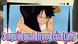 3 người Luffy từng ôm, đều là tình thương yêu đích thực