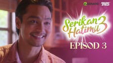 Serikan Hatimu 3 Episod 3